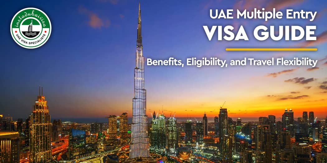 UAE Multiple Entry Visa Guide: Benefits, Eligibility, and Travel Flexibility